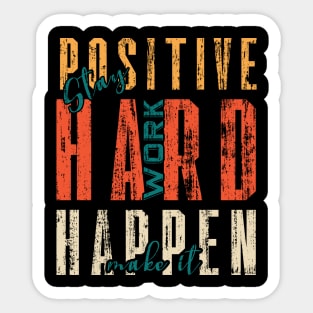 Stay Positive Work Hard Make It Happen Sticker